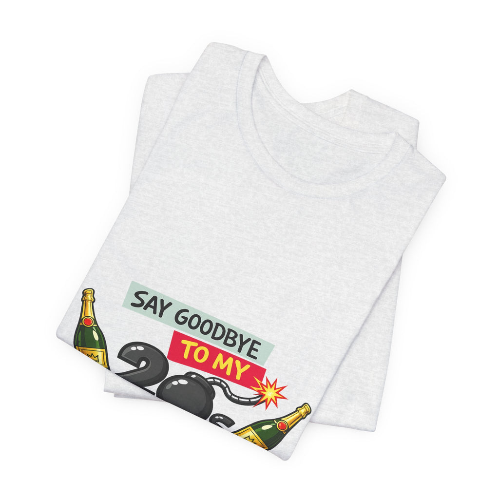 Say Goodbye to My 20s T-Shirt — 20s Birthday Party Tee