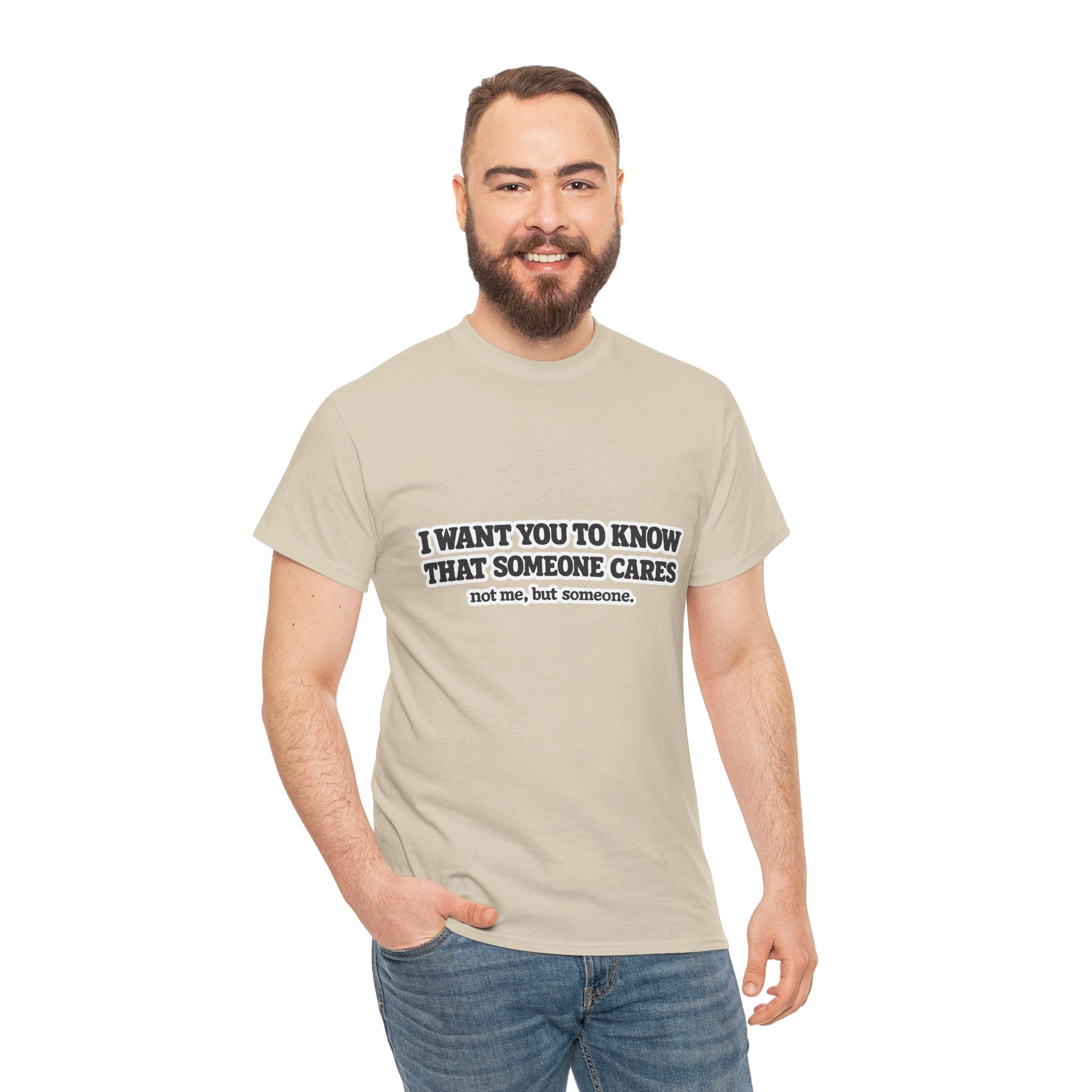 I Want You To Know That Someone Cares Tee — Compassion Message T-Shirt