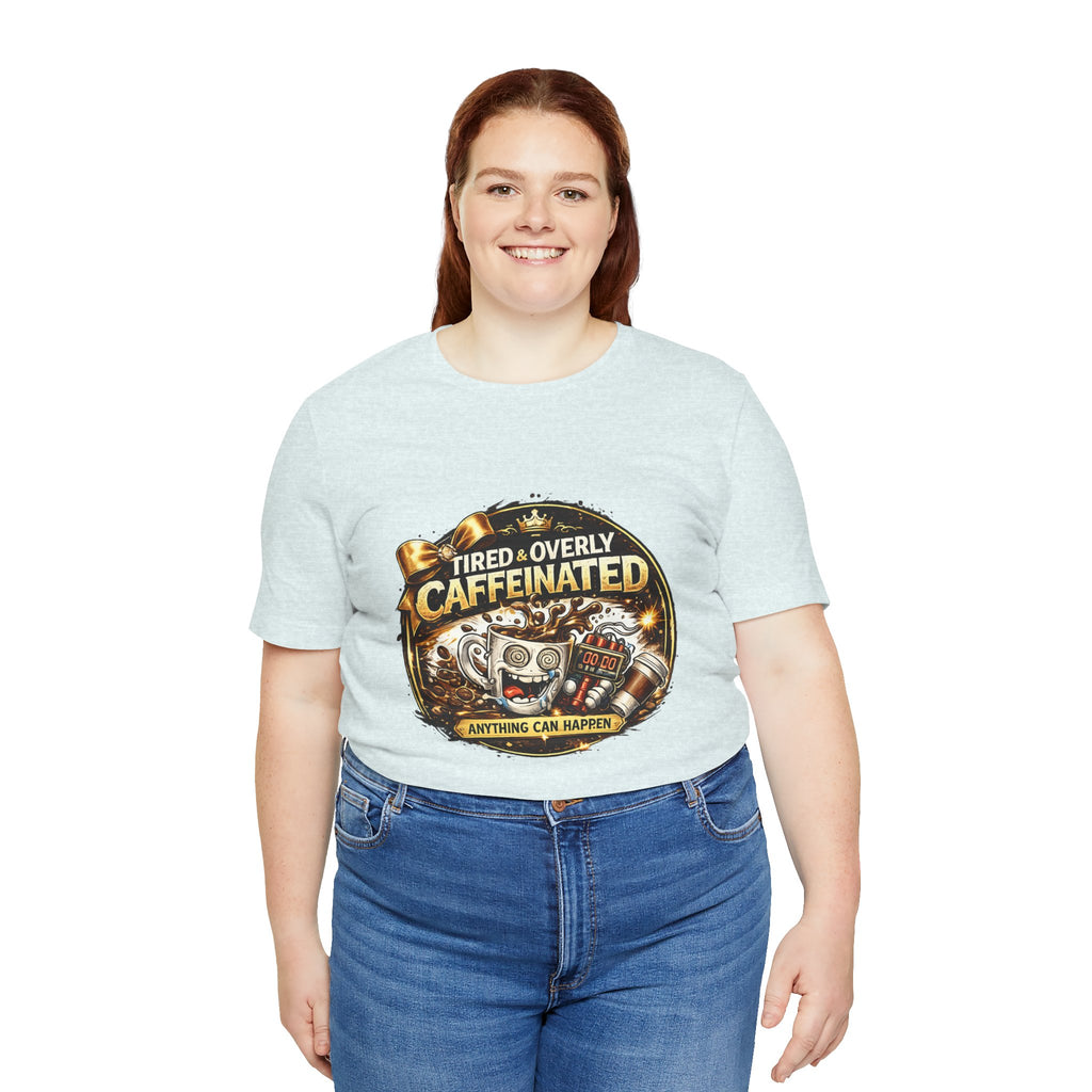 "Tired & Overly Caffeinated: Anything Can Happen" Coffee Graphic Tee