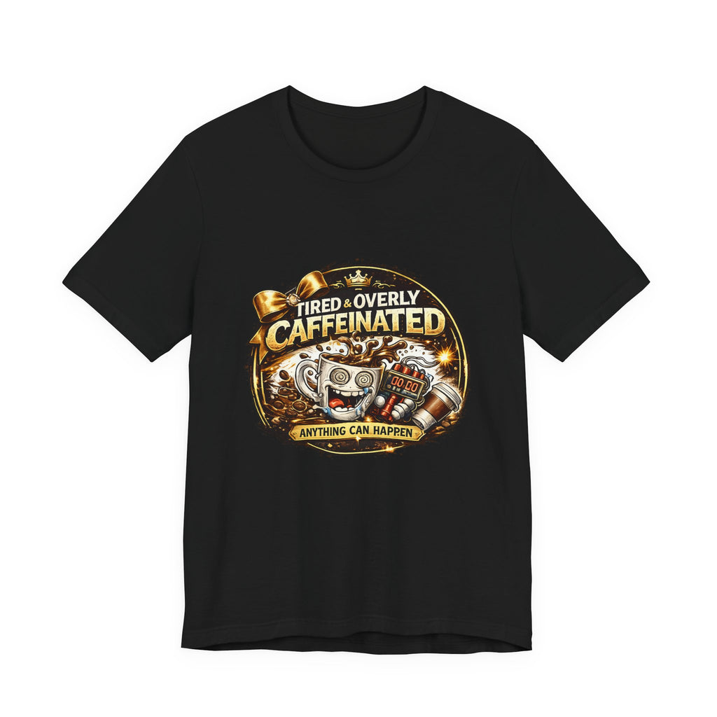 "Tired & Overly Caffeinated: Anything Can Happen" Coffee Graphic Tee