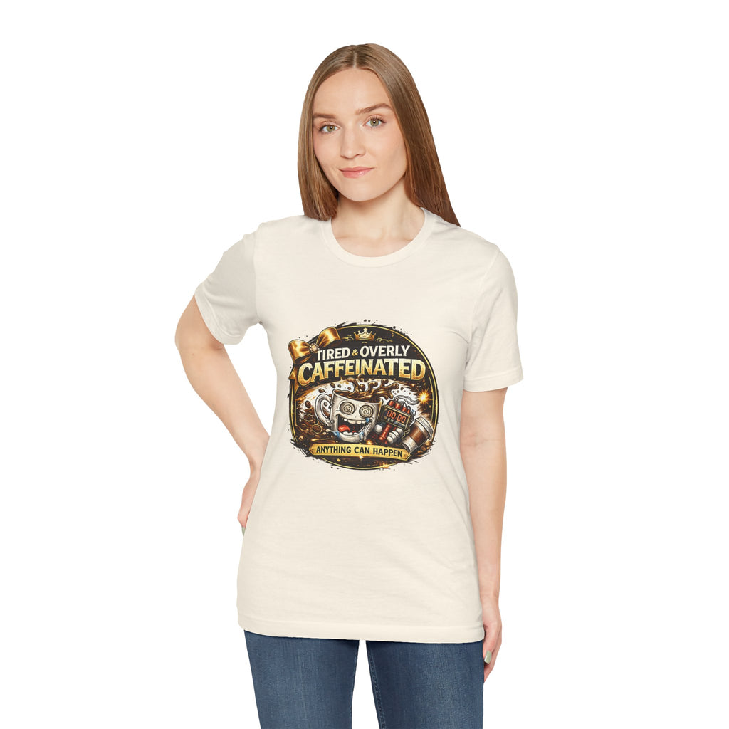 "Tired & Overly Caffeinated: Anything Can Happen" Coffee Graphic Tee