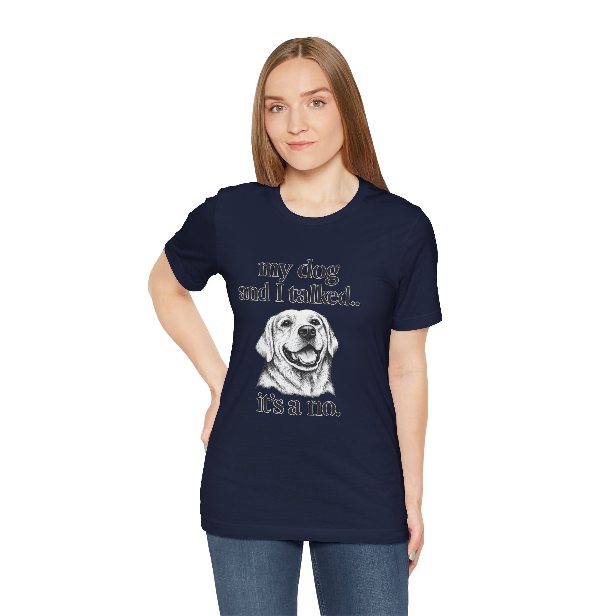 Dog Lover T-Shirt — "my dog and I talked.. it's a no." Funny Pet Graphic Tee