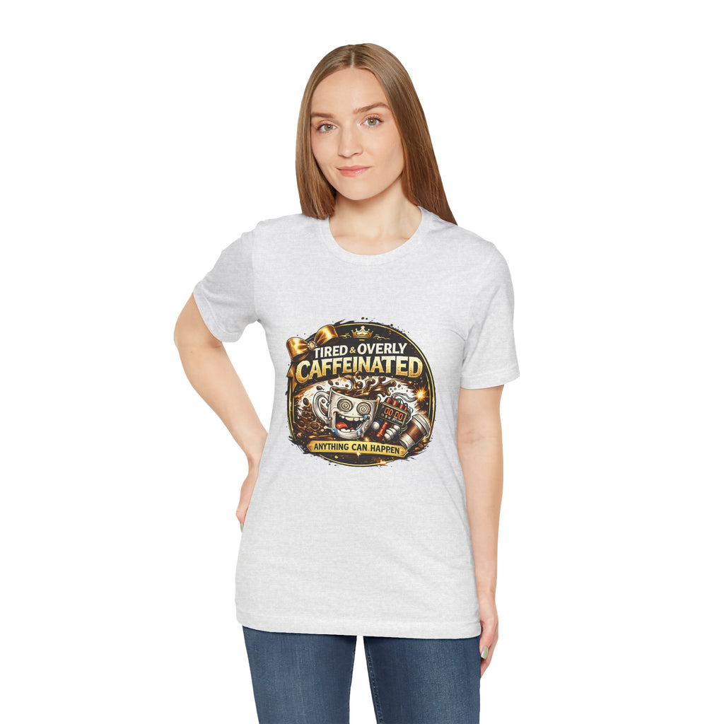 "Tired & Overly Caffeinated: Anything Can Happen" Coffee Graphic Tee