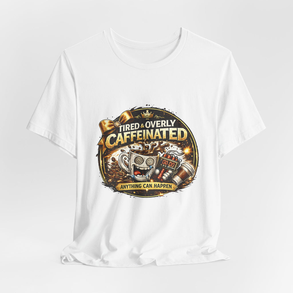 "Tired & Overly Caffeinated: Anything Can Happen" Coffee Graphic Tee