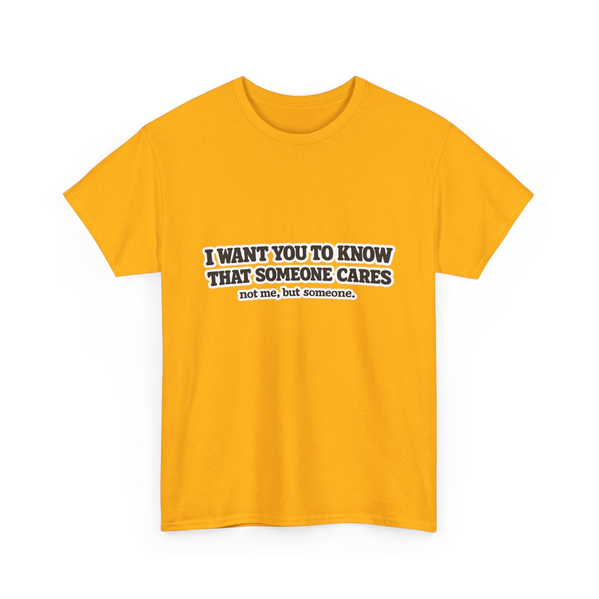 I Want You To Know That Someone Cares Tee — Compassion Message T-Shirt
