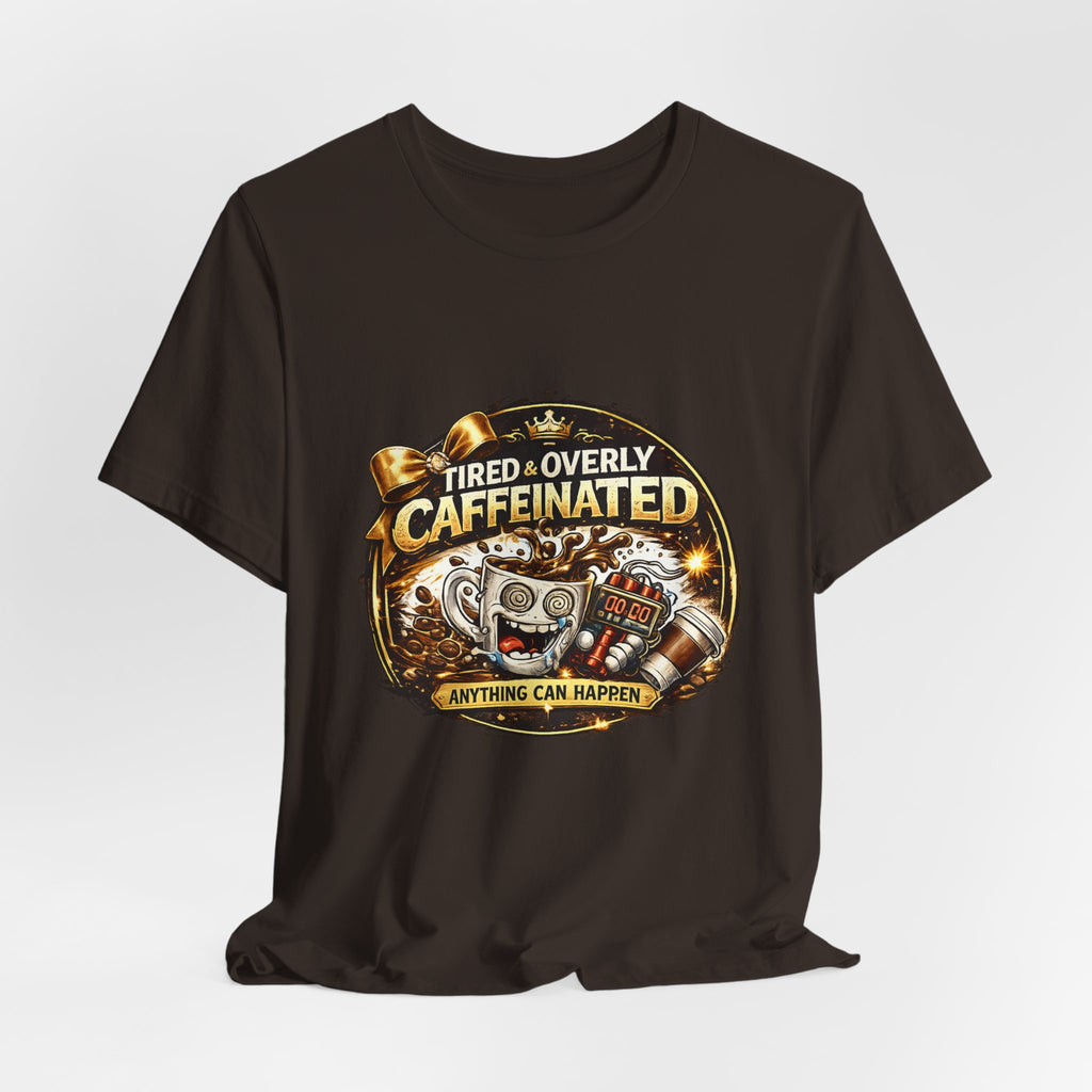 "Tired & Overly Caffeinated: Anything Can Happen" Coffee Graphic Tee