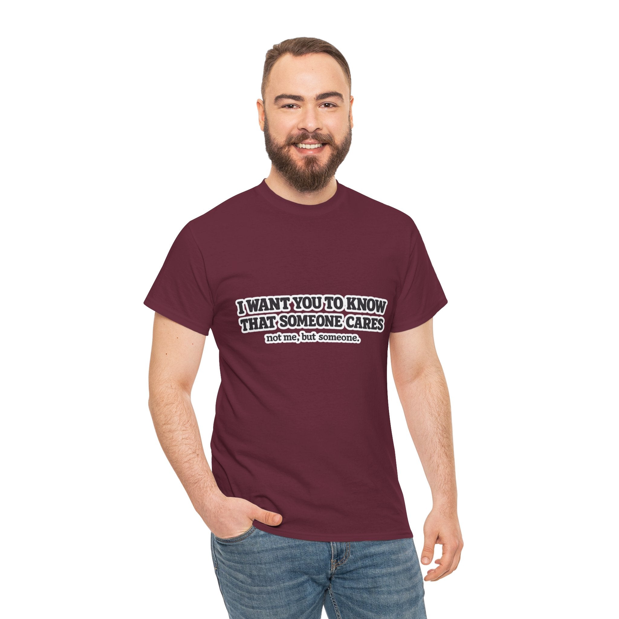 I Want You To Know That Someone Cares Tee — Compassion Message T-Shirt