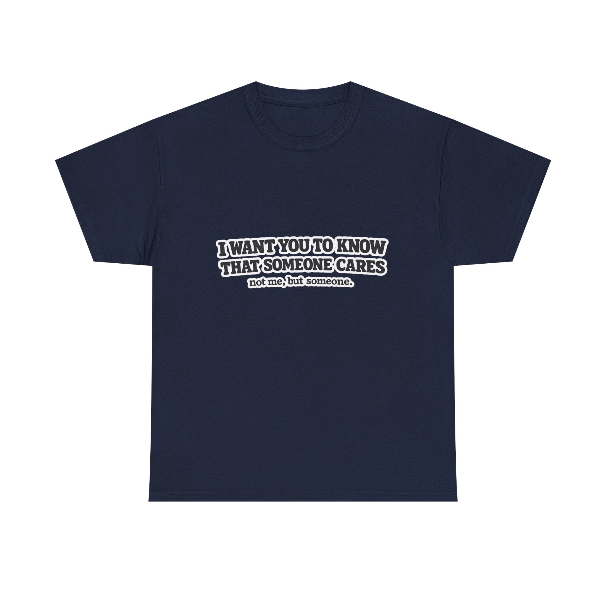 I Want You To Know That Someone Cares Tee — Compassion Message T-Shirt