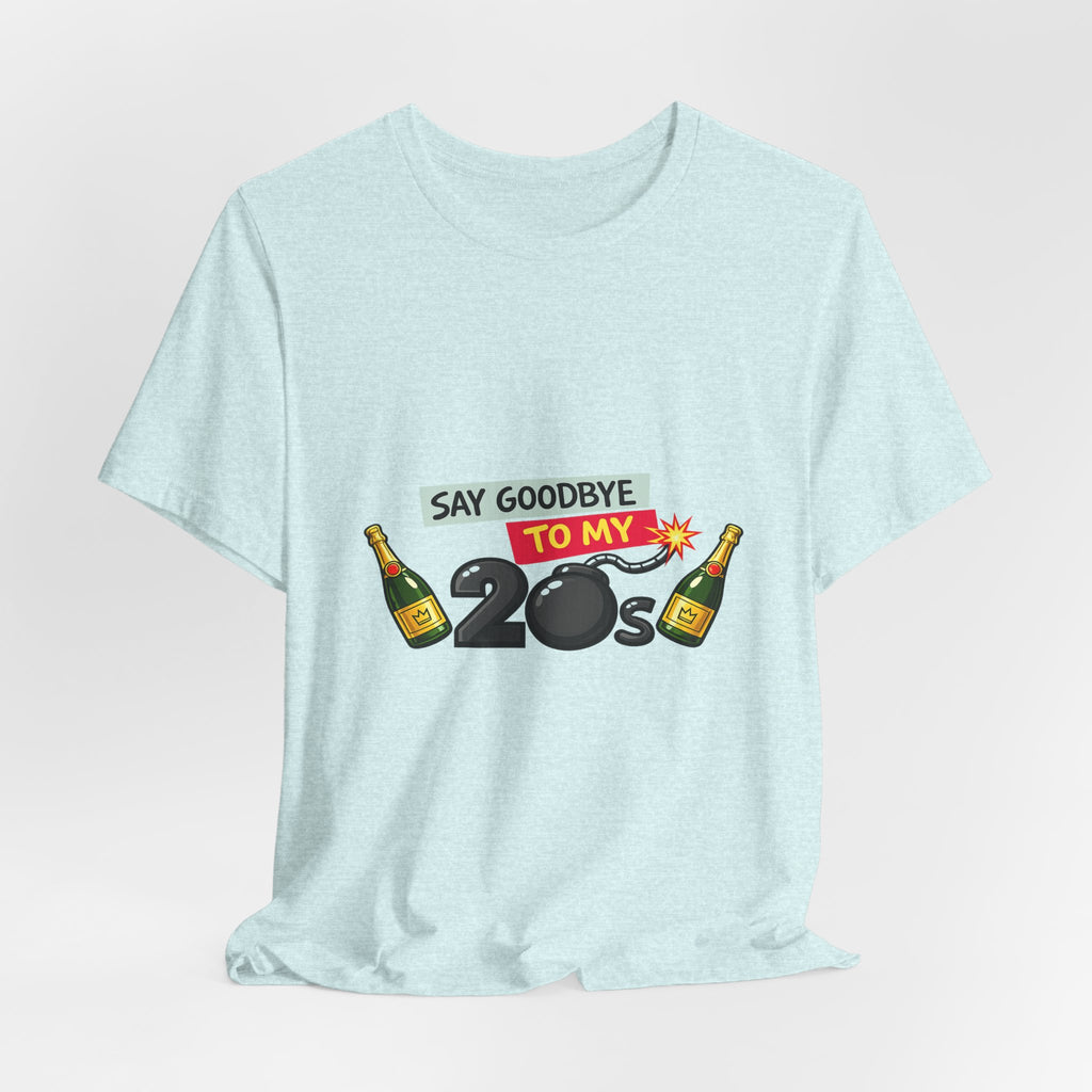 Say Goodbye to My 20s T-Shirt — 20s Birthday Party Tee