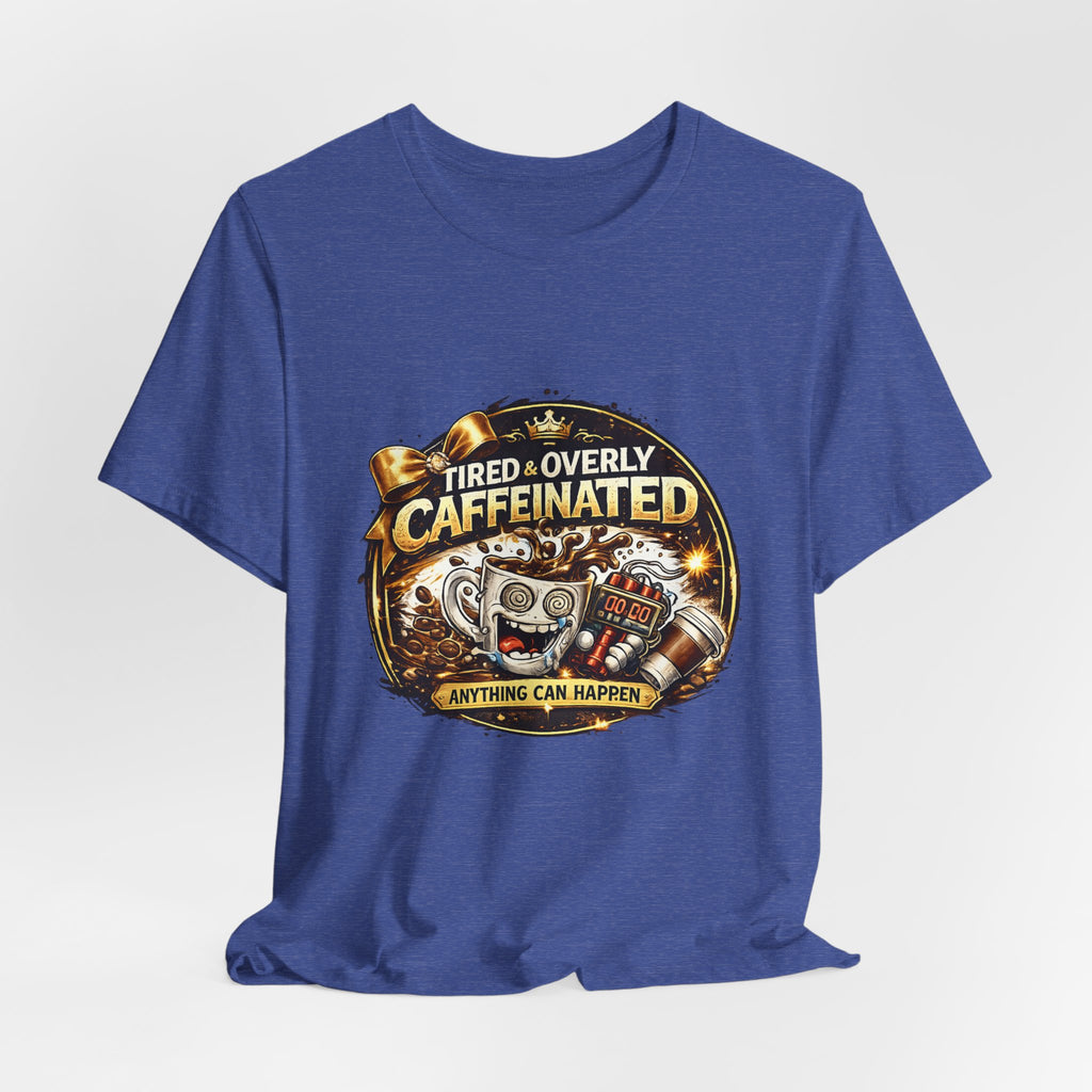 "Tired & Overly Caffeinated: Anything Can Happen" Coffee Graphic Tee