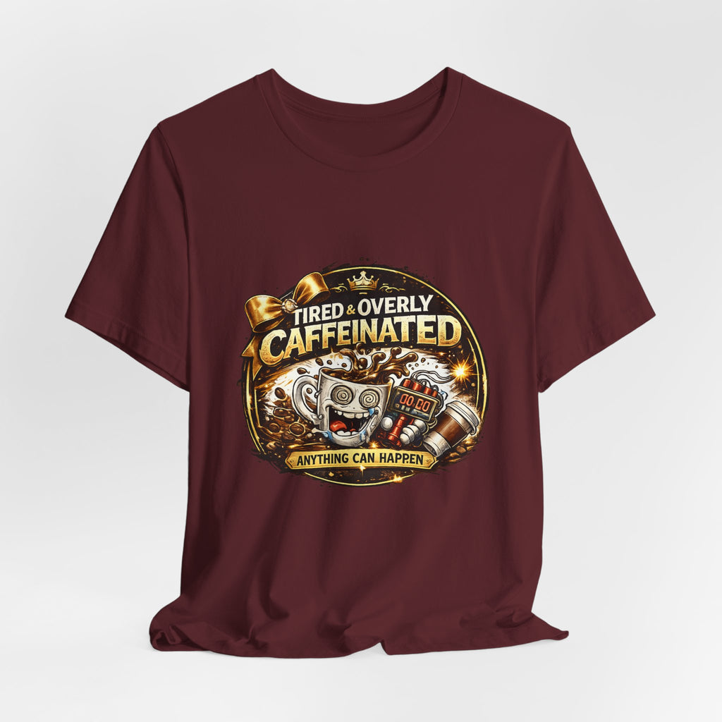 "Tired & Overly Caffeinated: Anything Can Happen" Coffee Graphic Tee