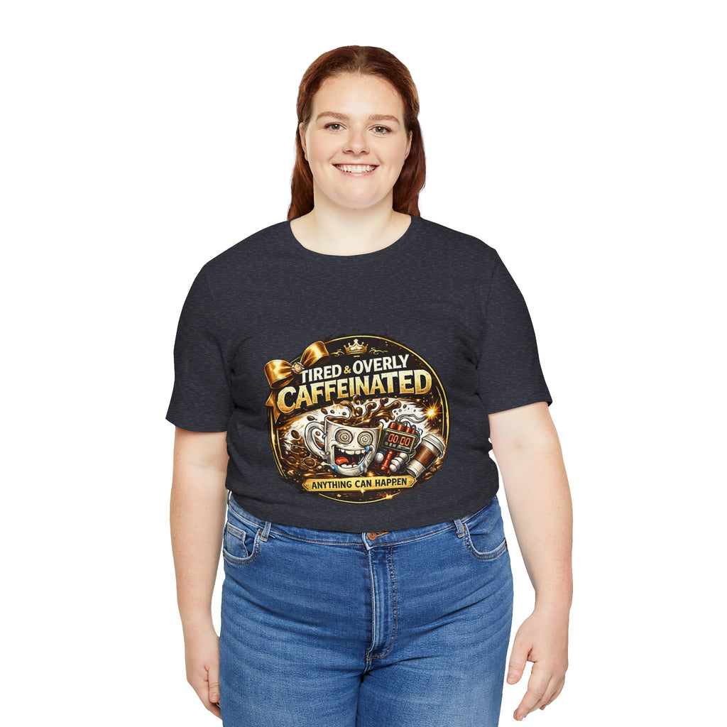 "Tired & Overly Caffeinated: Anything Can Happen" Coffee Graphic Tee