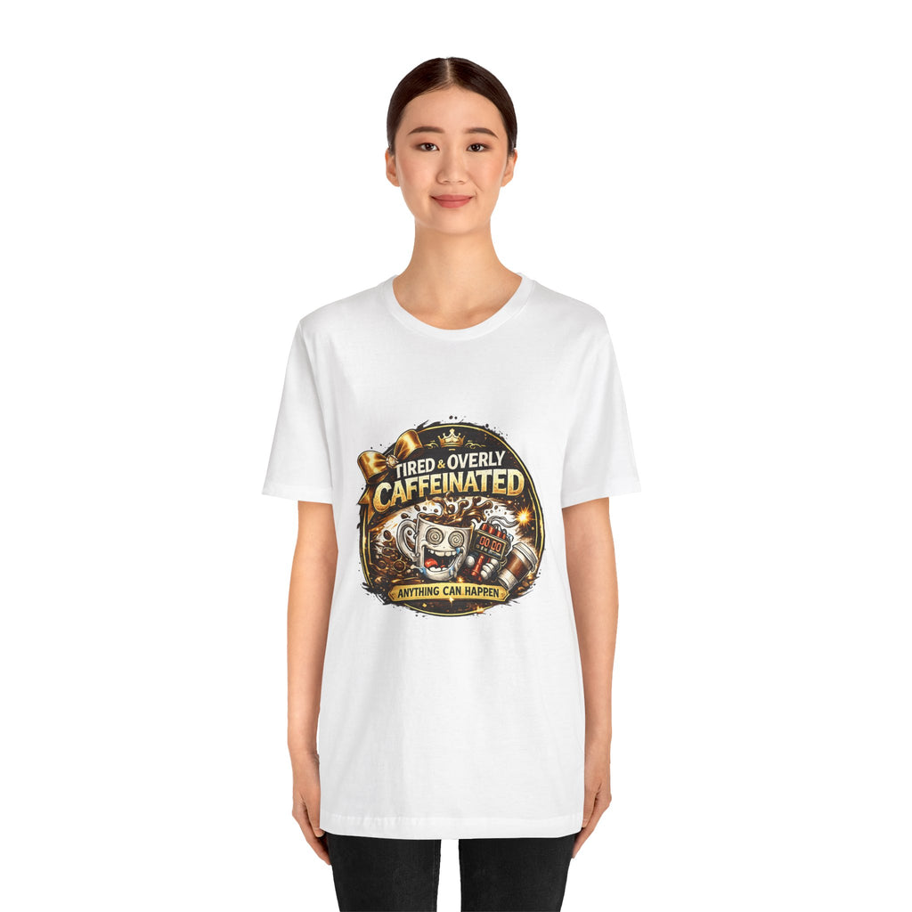"Tired & Overly Caffeinated: Anything Can Happen" Coffee Graphic Tee
