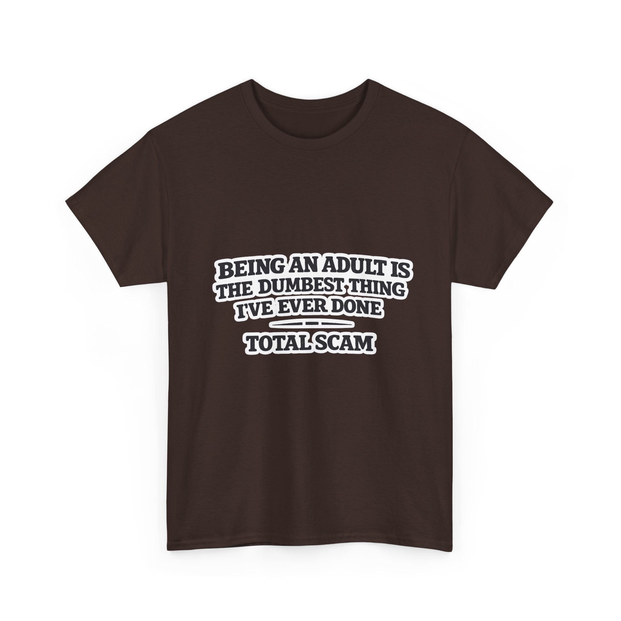 Being An Adult is the Dumbest Thing I've Ever Done Funny Tee Shirt