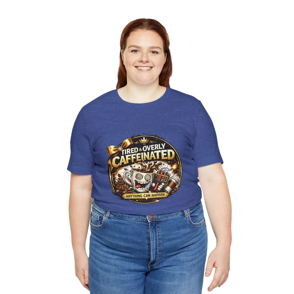 "Tired & Overly Caffeinated: Anything Can Happen" Coffee Graphic Tee
