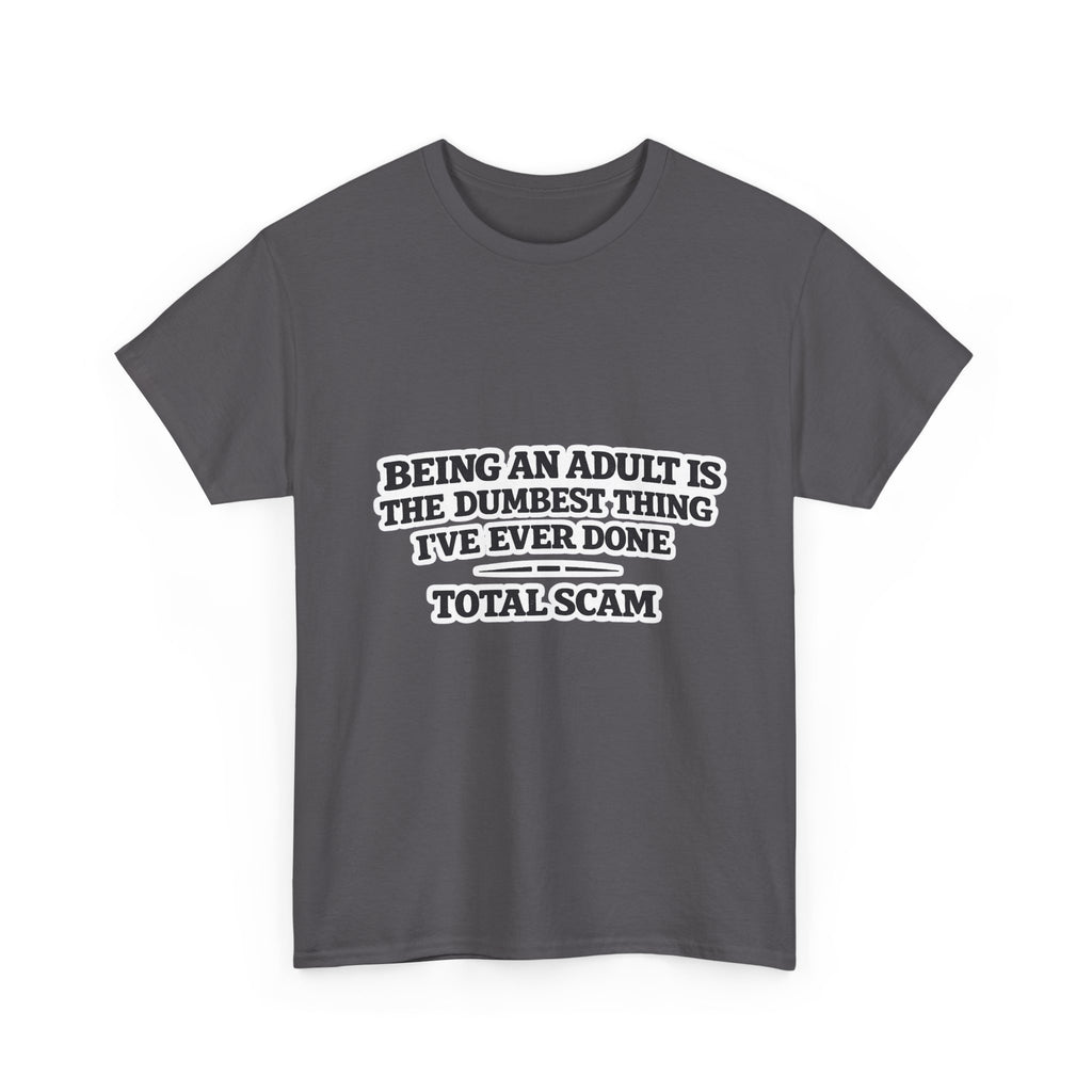 Being An Adult is the Dumbest Thing I've Ever Done Funny Tee Shirt