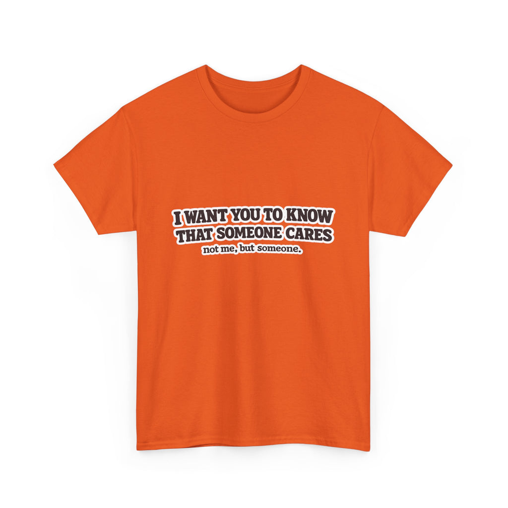 I Want You To Know That Someone Cares Tee — Compassion Message T-Shirt