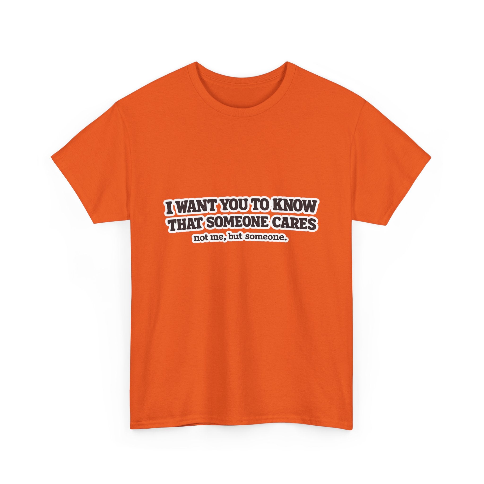 I Want You To Know That Someone Cares Tee — Compassion Message T-Shirt