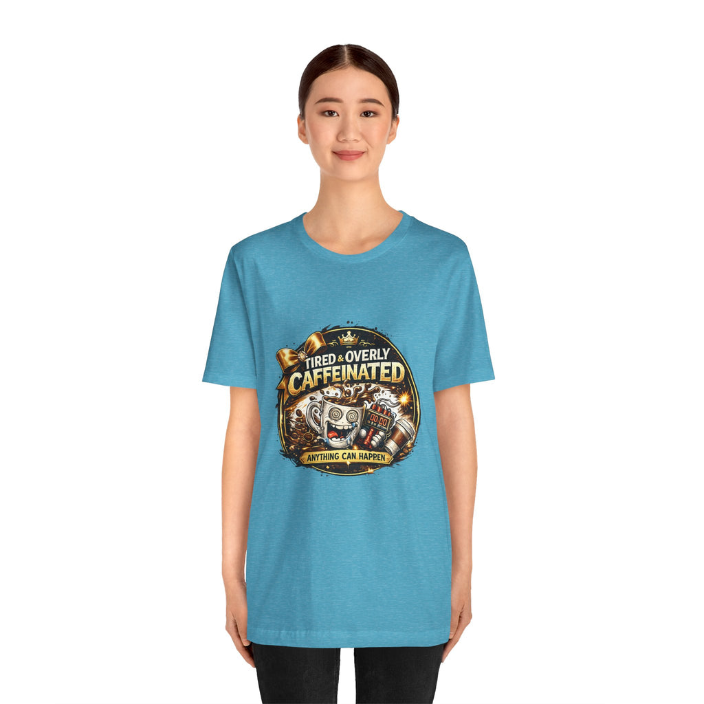 "Tired & Overly Caffeinated: Anything Can Happen" Coffee Graphic Tee