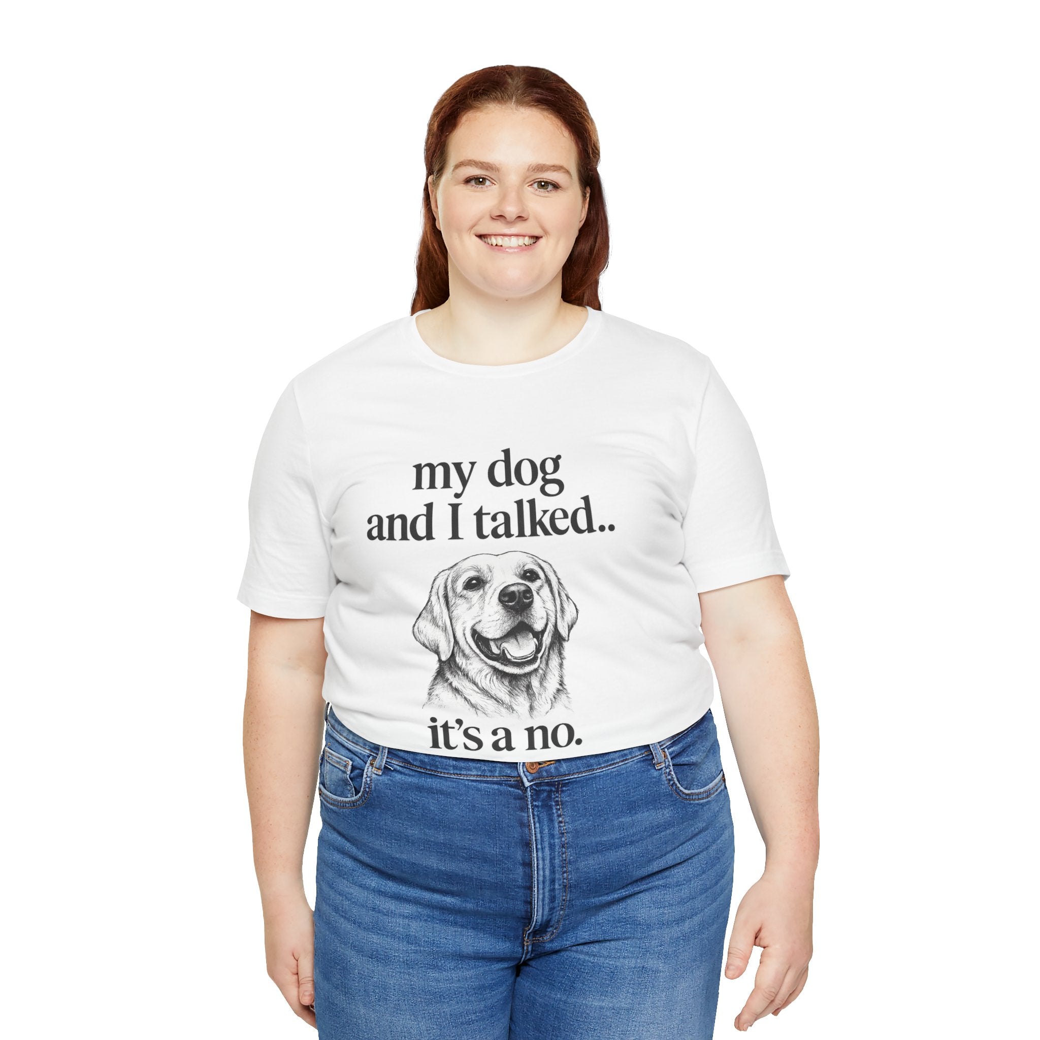 Dog Lover T-Shirt — "my dog and I talked.. it's a no." Funny Pet Graphic Tee