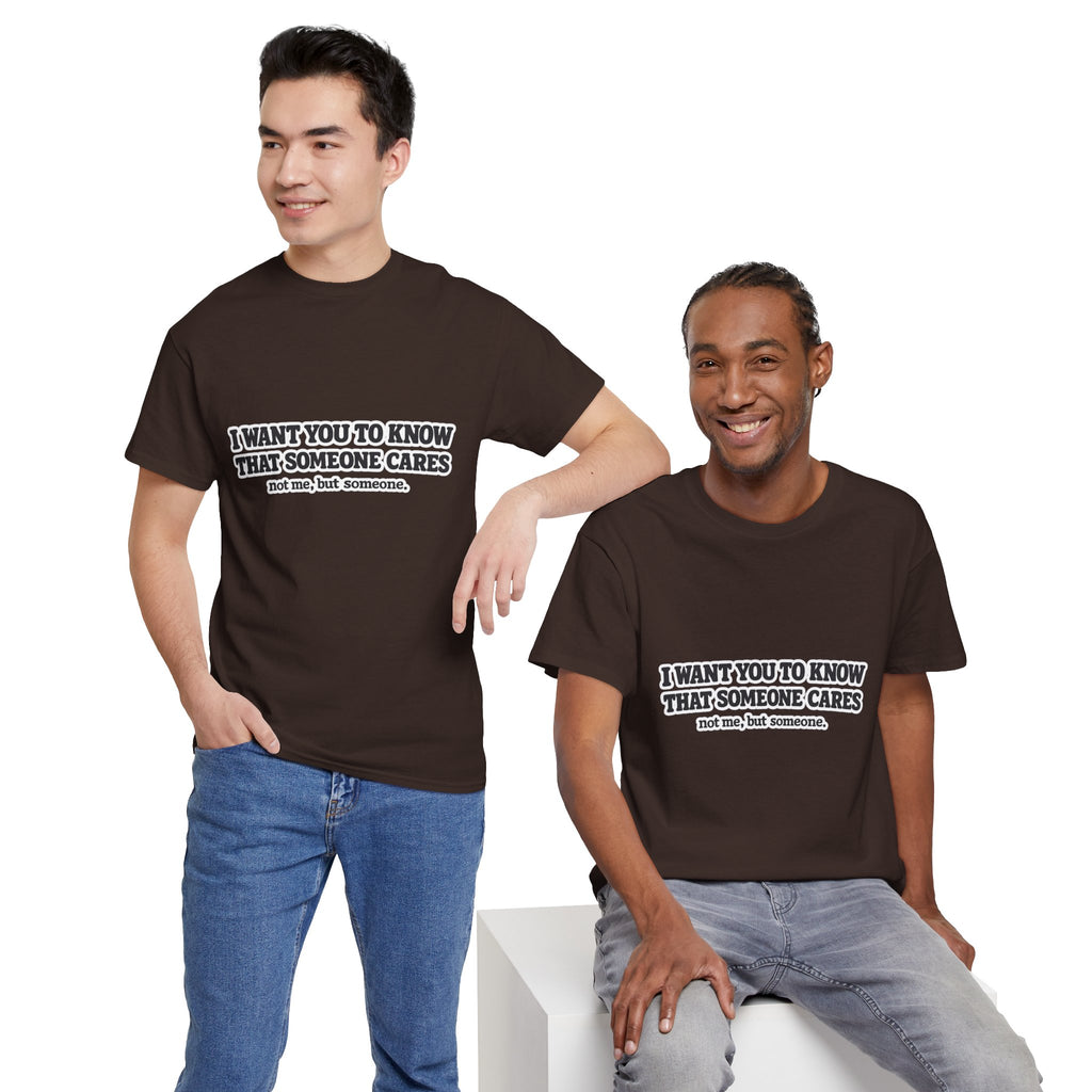 I Want You To Know That Someone Cares Tee — Compassion Message T-Shirt