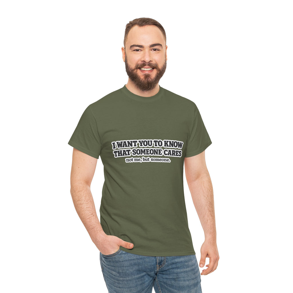 I Want You To Know That Someone Cares Tee — Compassion Message T-Shirt