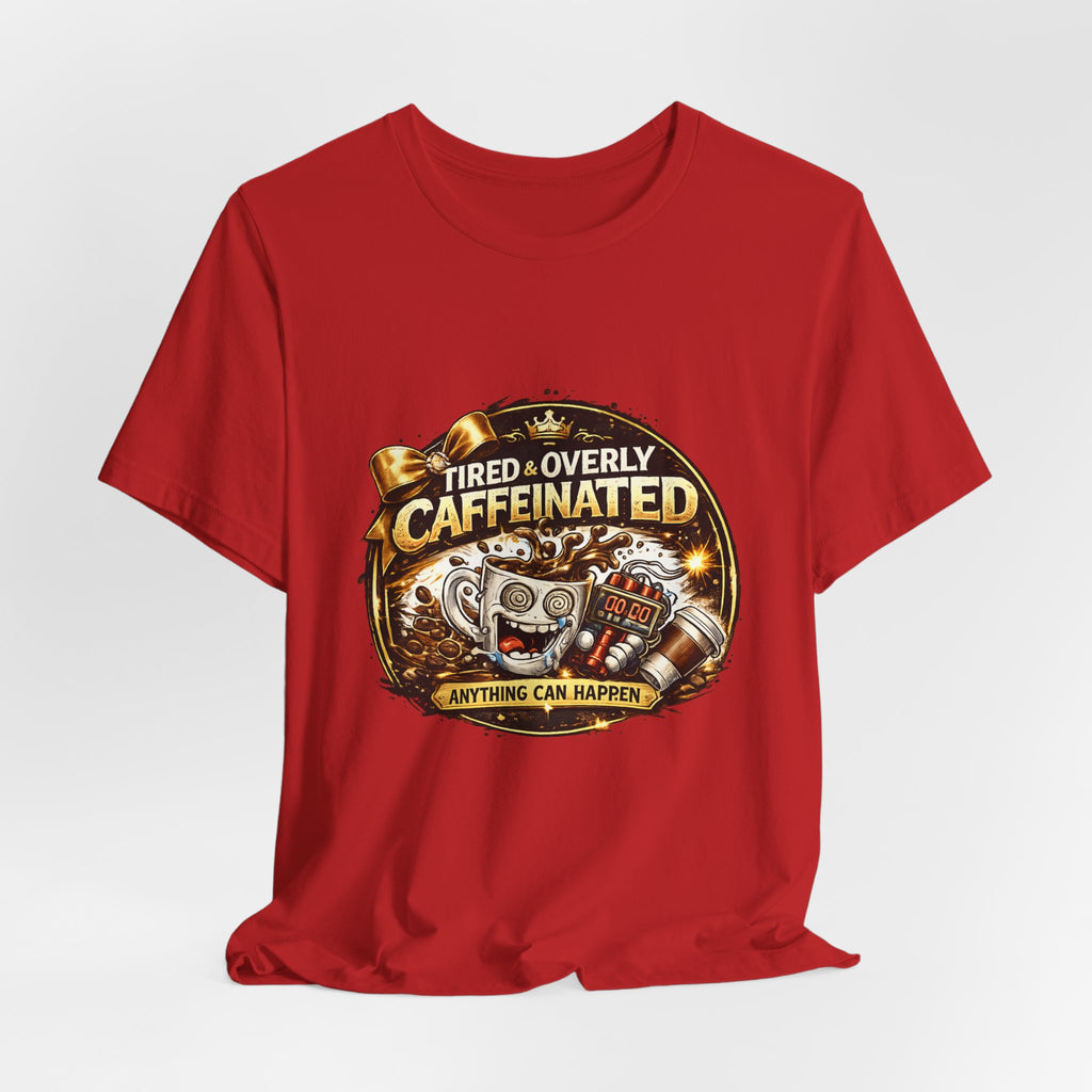 "Tired & Overly Caffeinated: Anything Can Happen" Coffee Graphic Tee