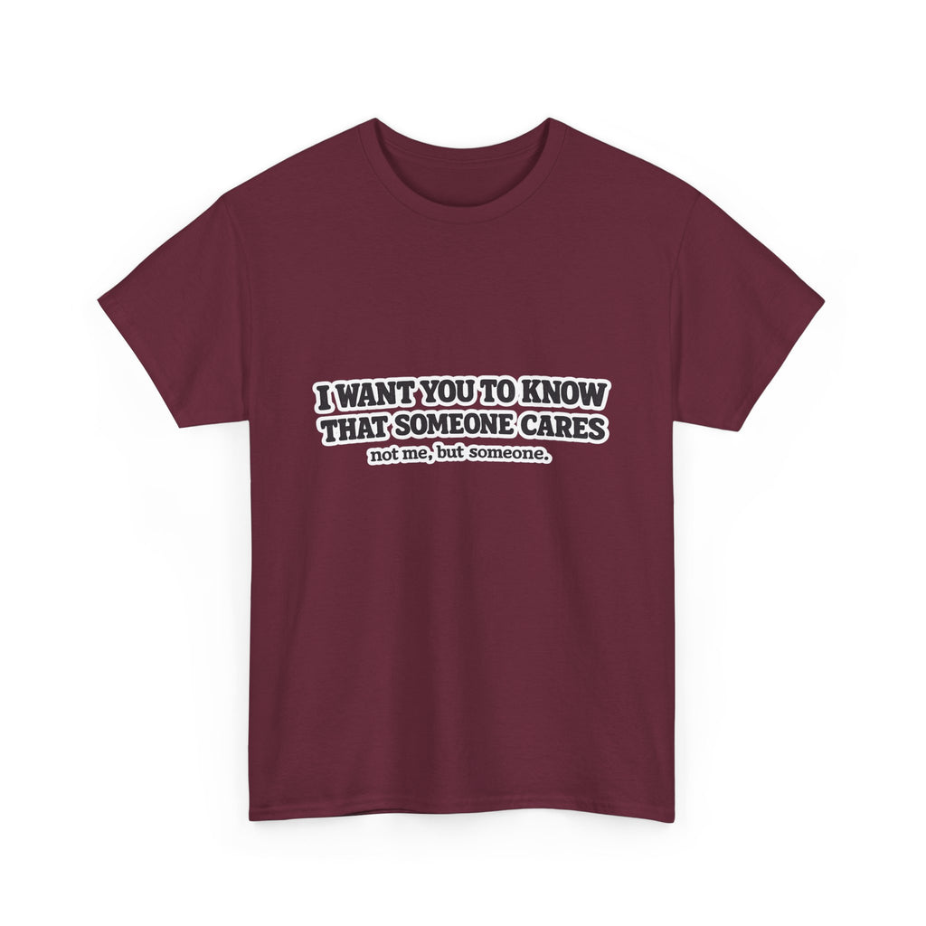 I Want You To Know That Someone Cares Tee — Compassion Message T-Shirt