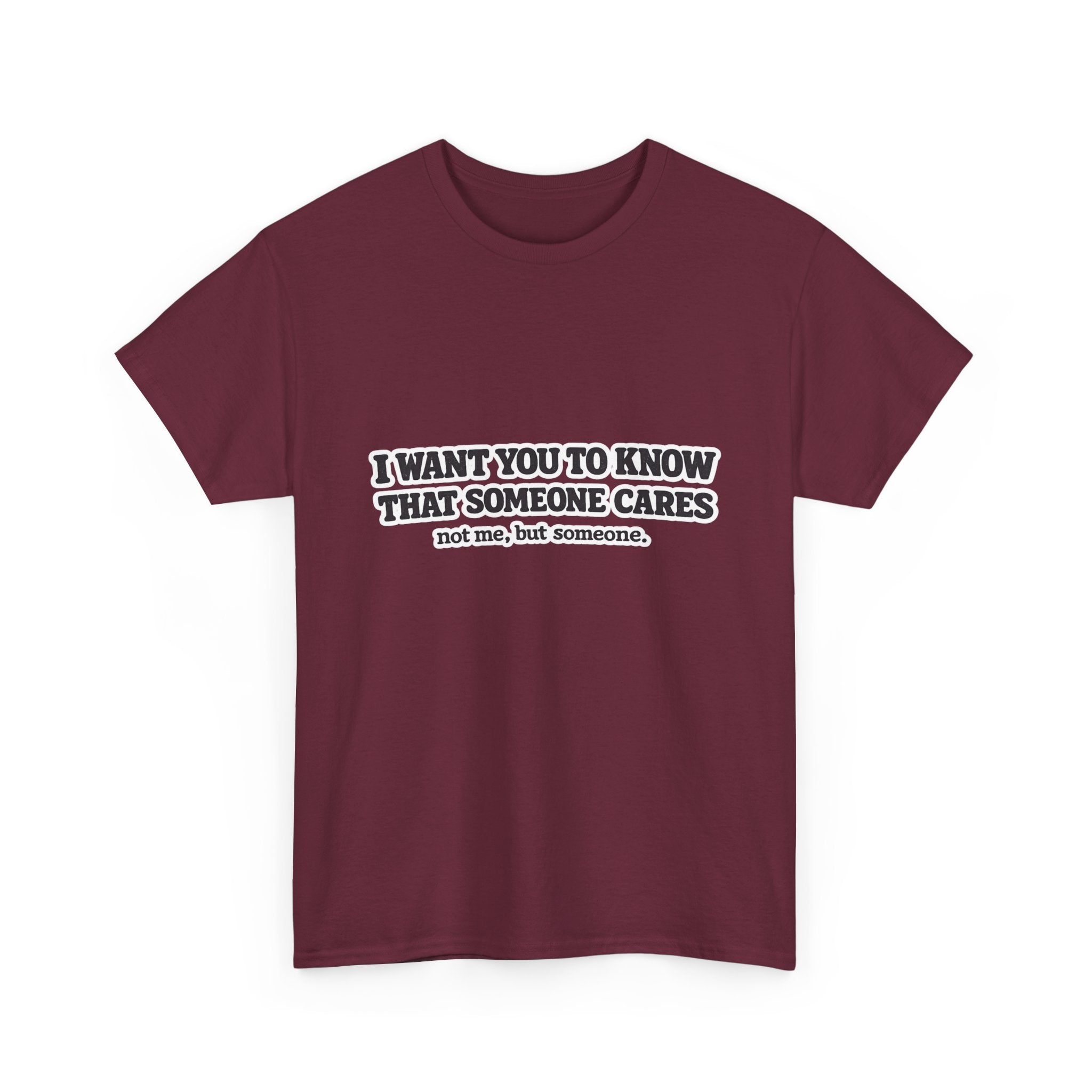 I Want You To Know That Someone Cares Tee — Compassion Message T-Shirt