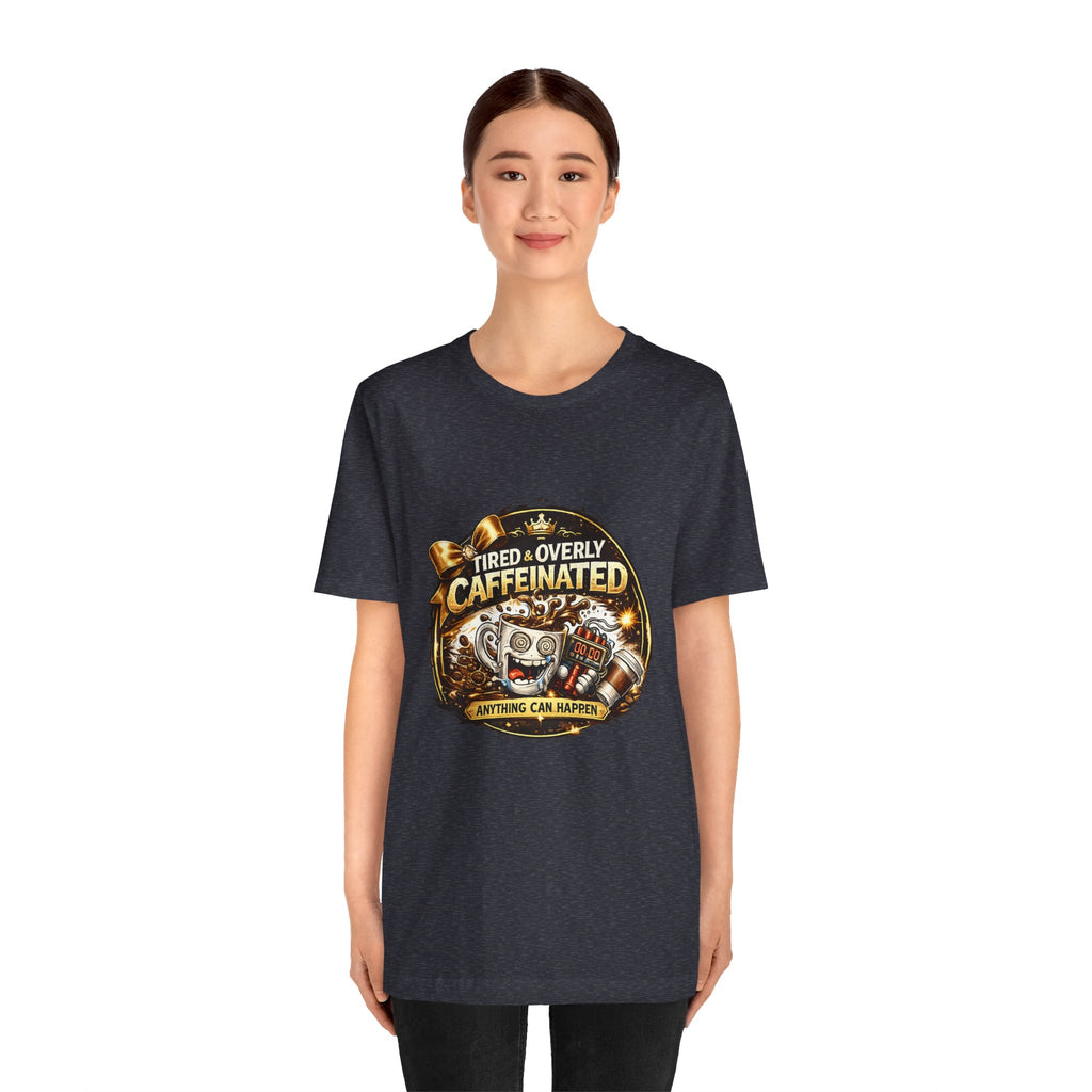 "Tired & Overly Caffeinated: Anything Can Happen" Coffee Graphic Tee