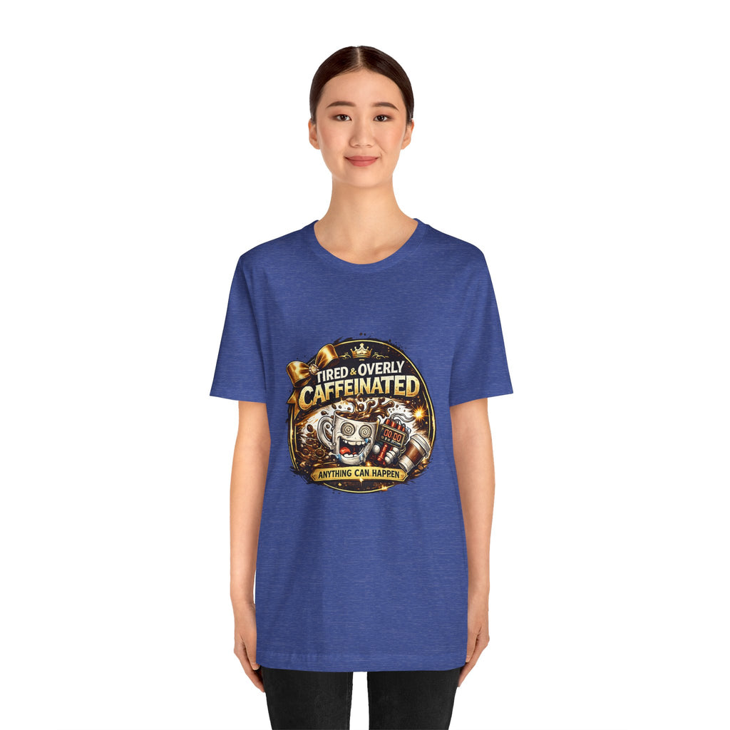 "Tired & Overly Caffeinated: Anything Can Happen" Coffee Graphic Tee