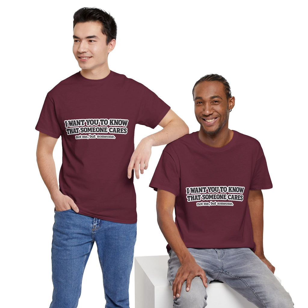 I Want You To Know That Someone Cares Tee — Compassion Message T-Shirt