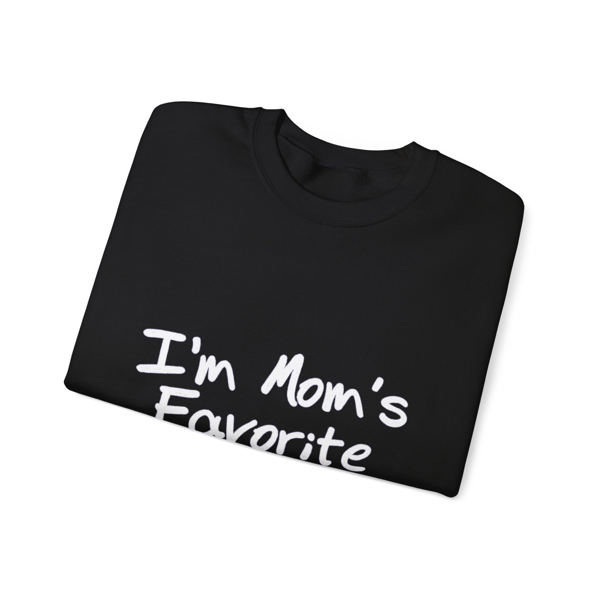 I'm Mom's Favorite Sweatshirt