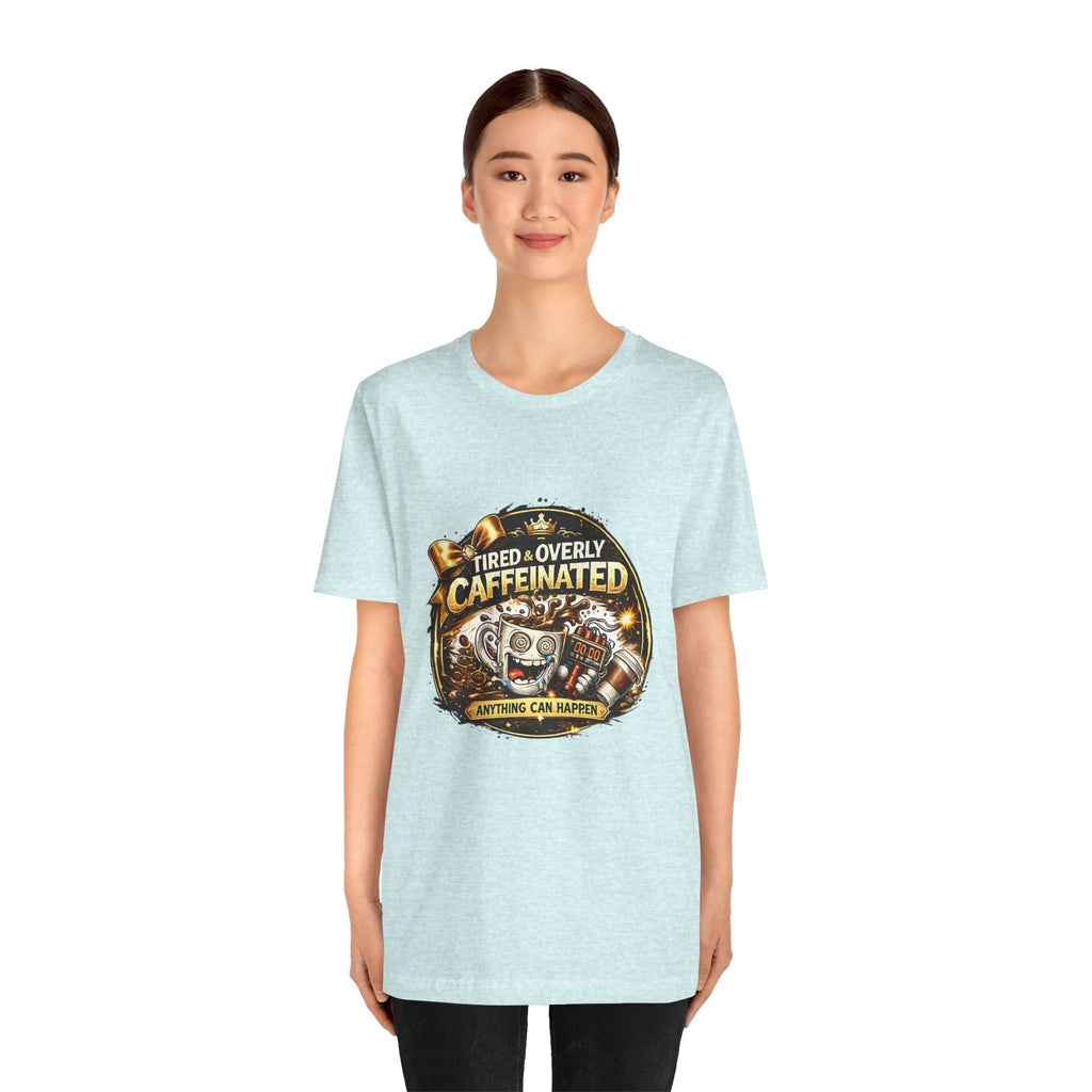 "Tired & Overly Caffeinated: Anything Can Happen" Coffee Graphic Tee
