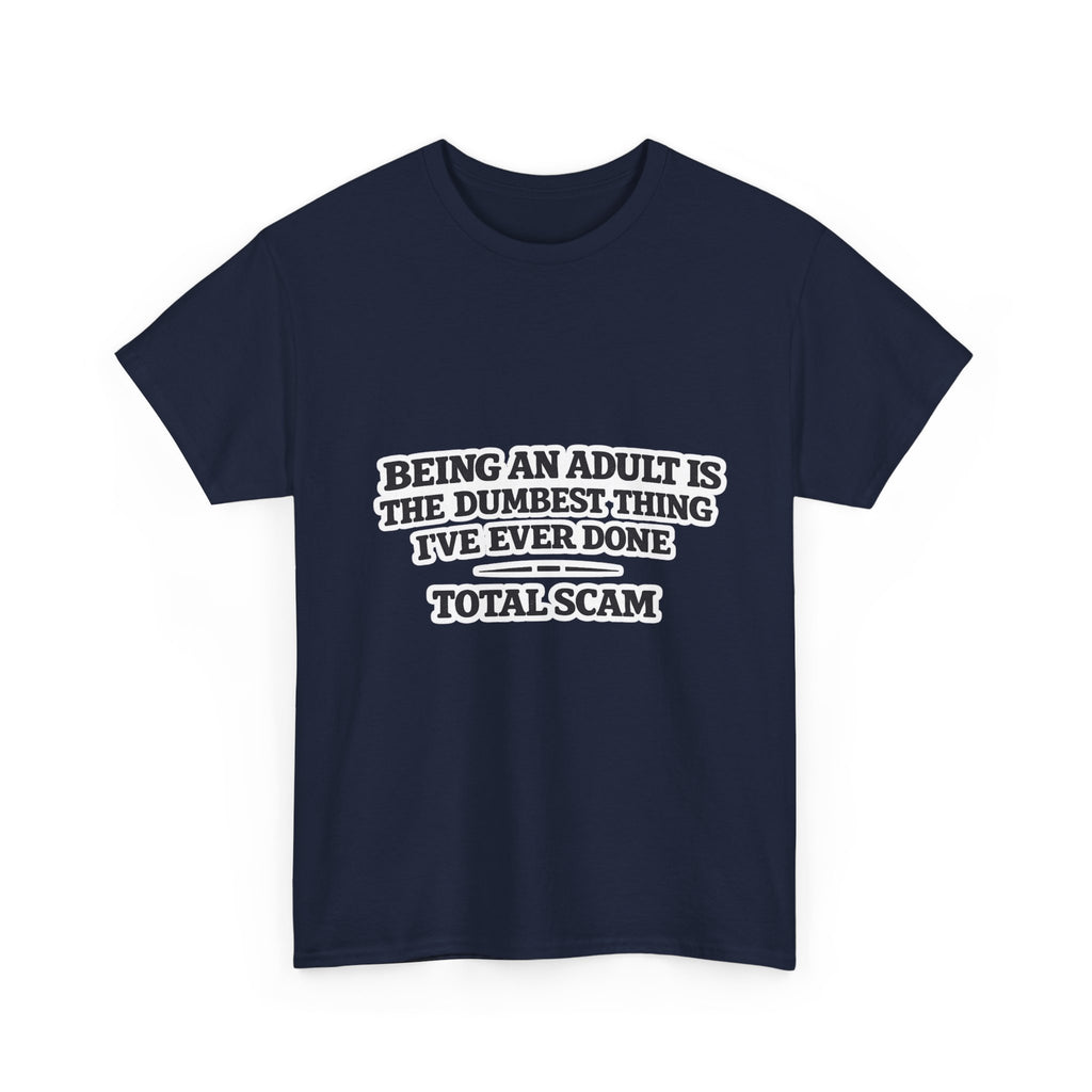 Being An Adult is the Dumbest Thing I've Ever Done Funny Tee Shirt