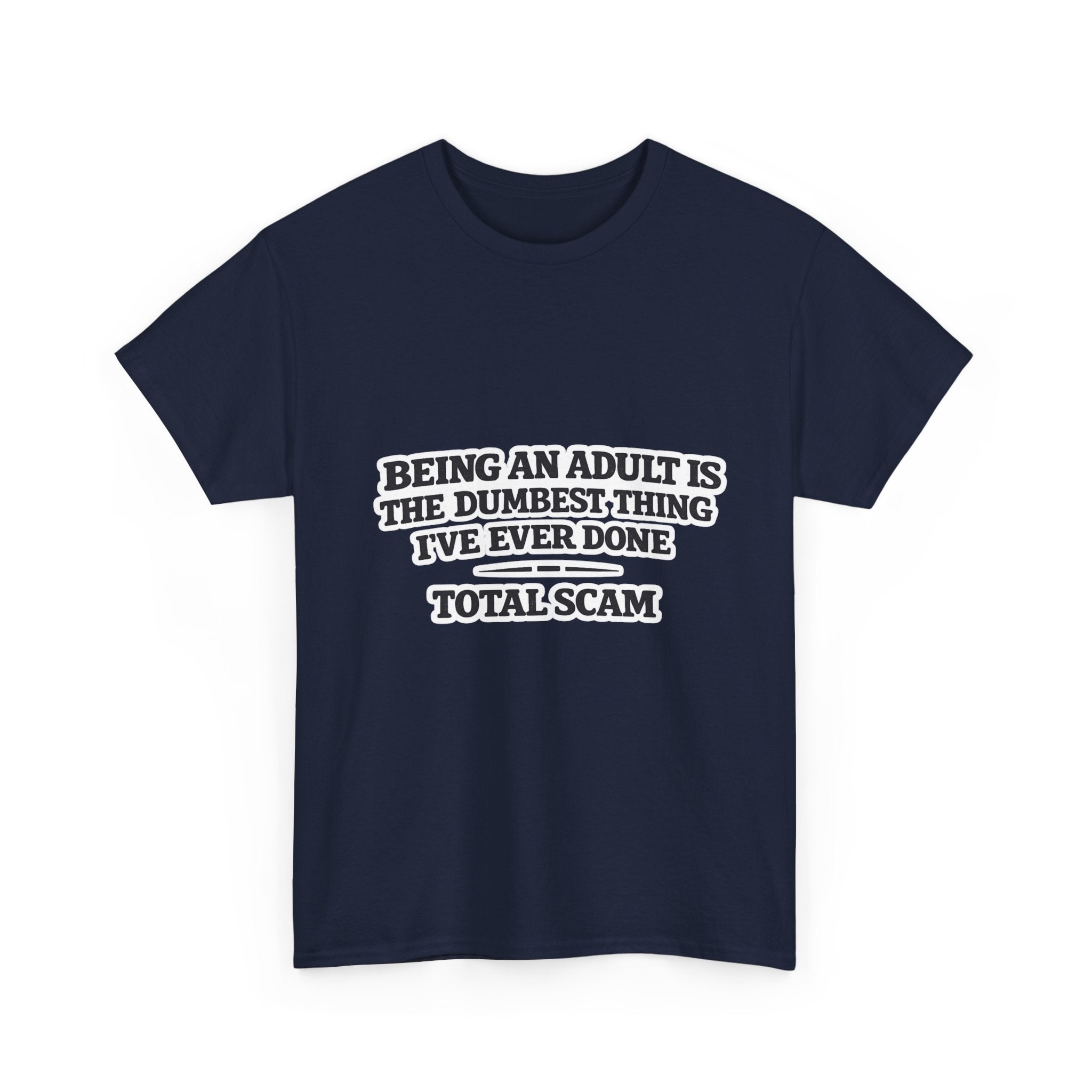Being An Adult is the Dumbest Thing I've Ever Done Funny Tee Shirt