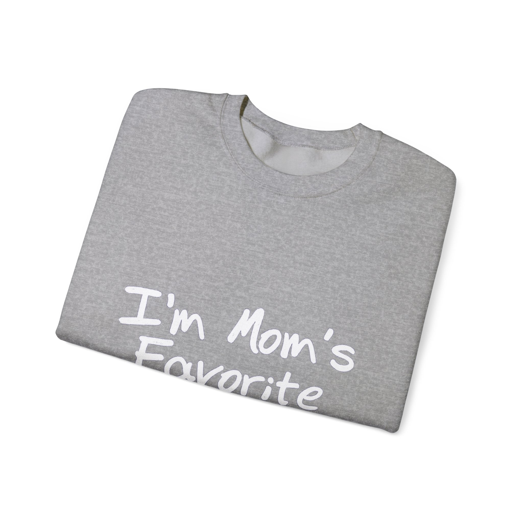 I'm Mom's Favorite Sweatshirt