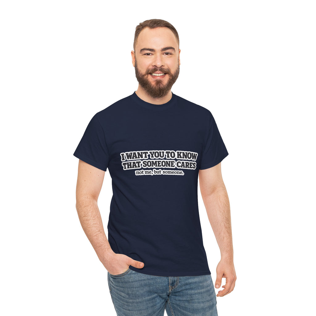 I Want You To Know That Someone Cares Tee — Compassion Message T-Shirt