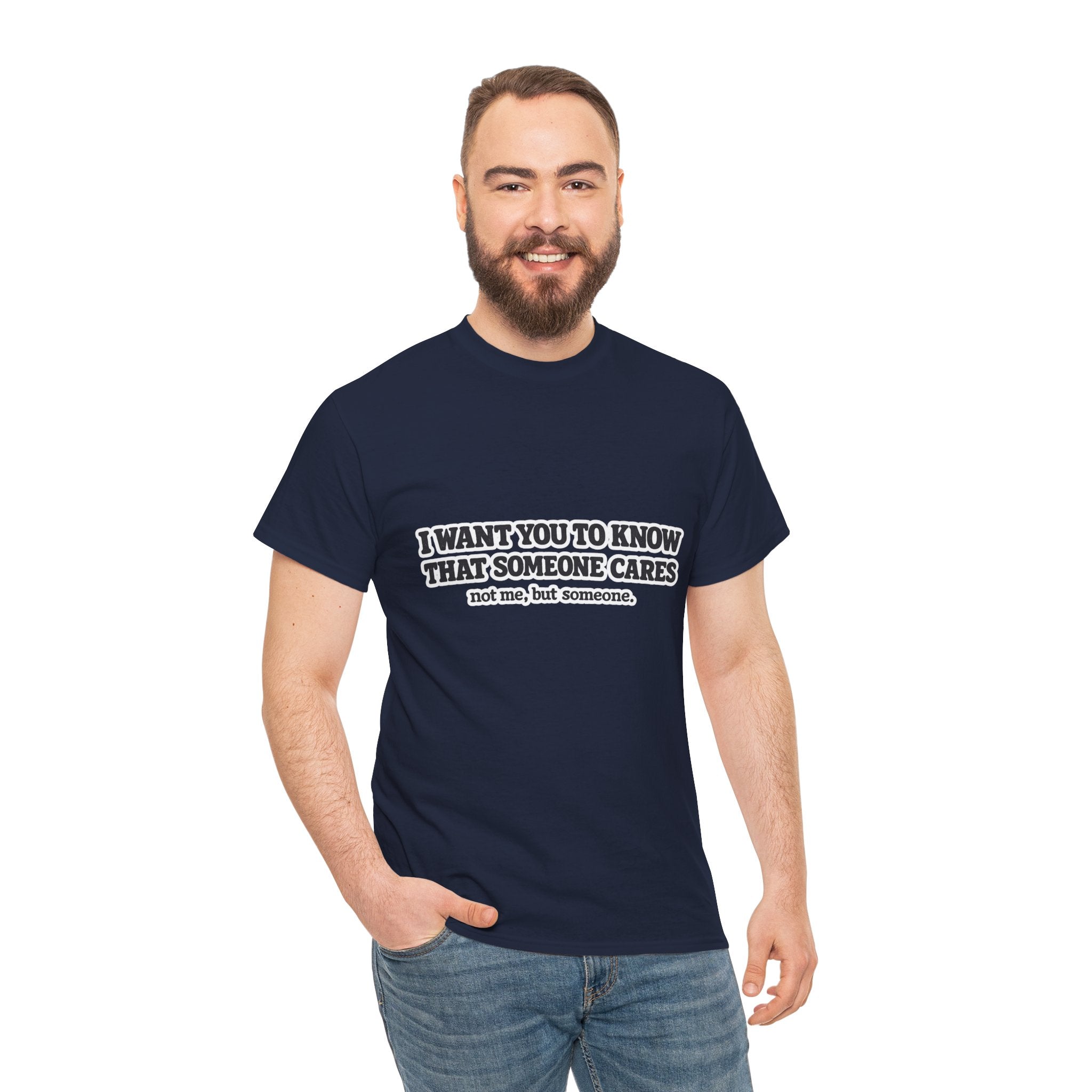 I Want You To Know That Someone Cares Tee — Compassion Message T-Shirt