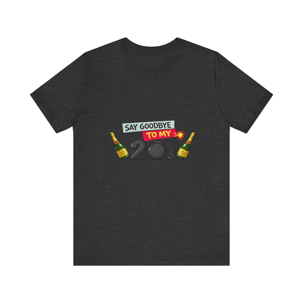 Say Goodbye to My 20s T-Shirt — 20s Birthday Party Tee