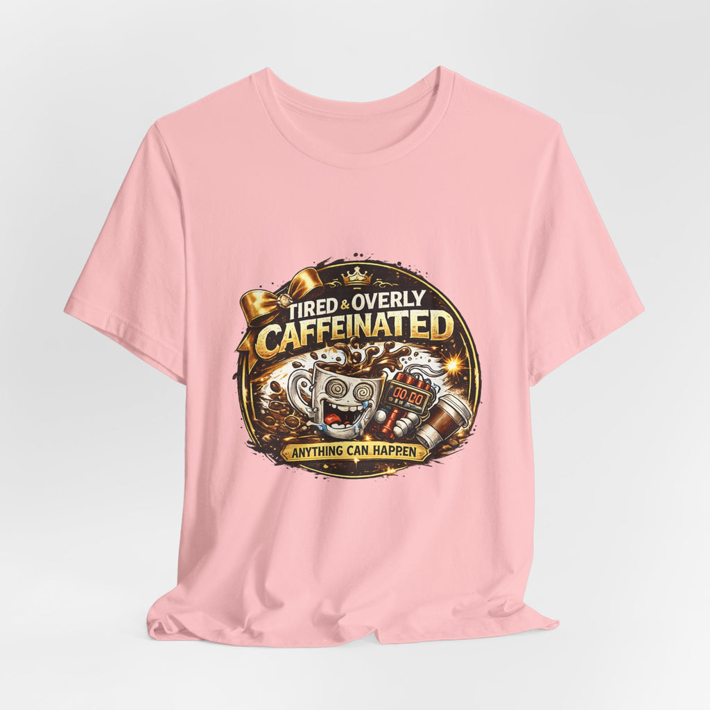 "Tired & Overly Caffeinated: Anything Can Happen" Coffee Graphic Tee
