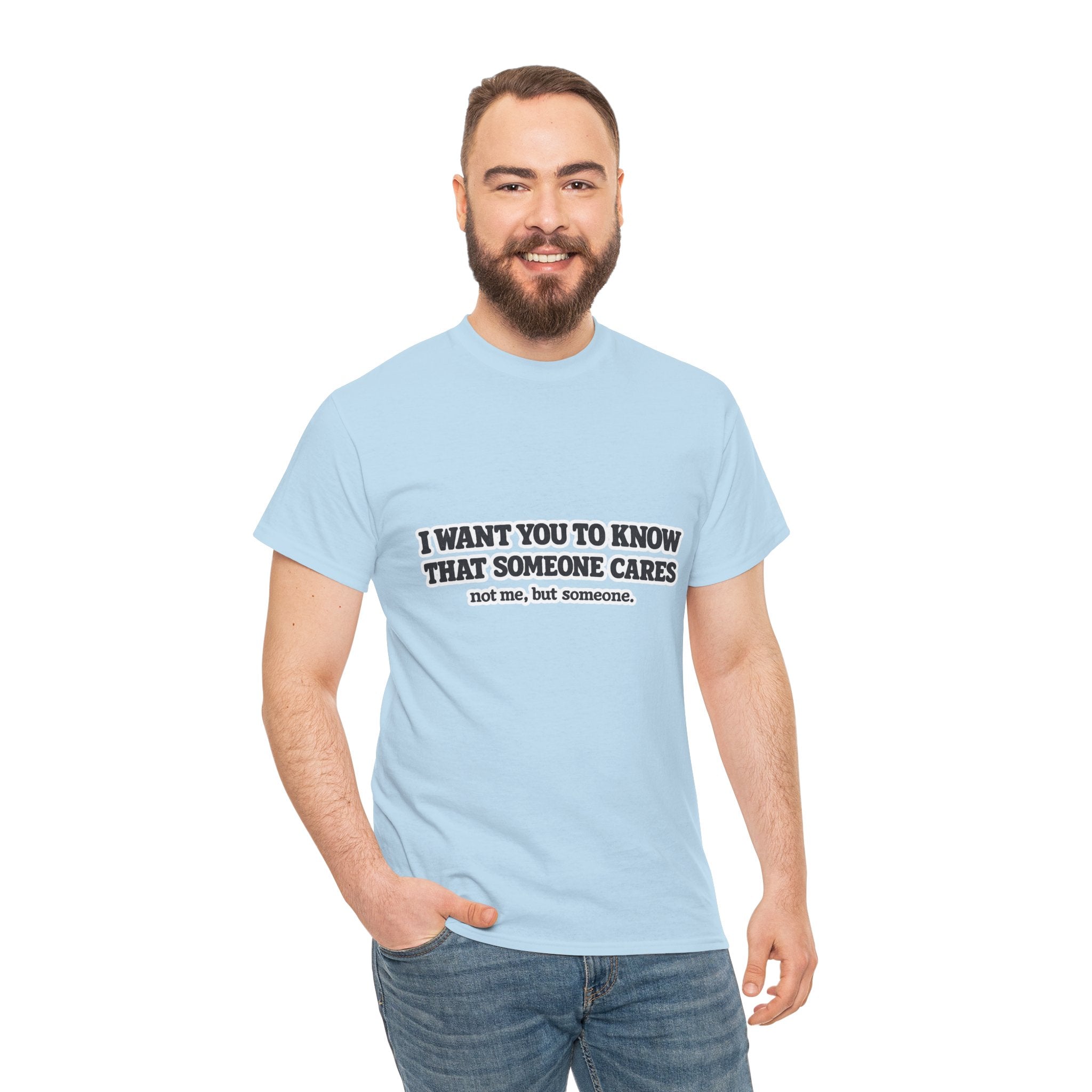 I Want You To Know That Someone Cares Tee — Compassion Message T-Shirt
