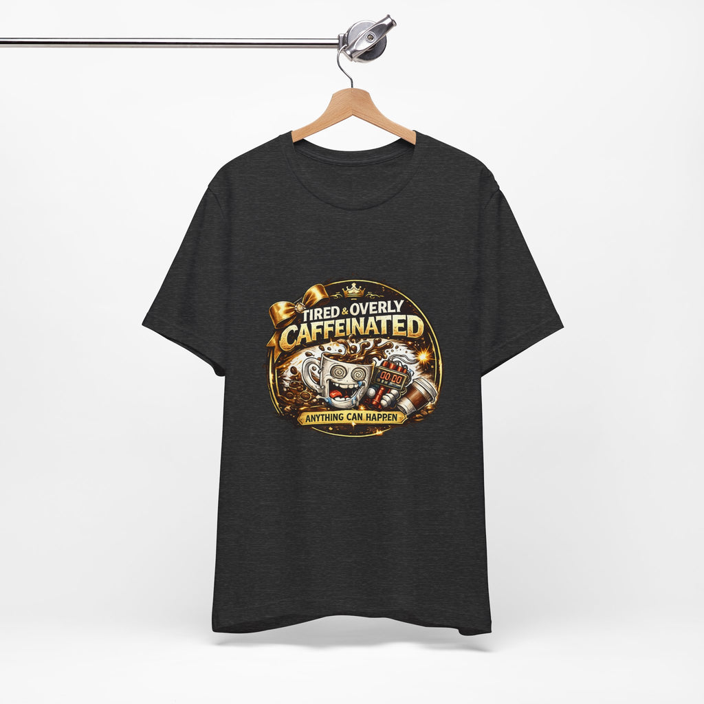 "Tired & Overly Caffeinated: Anything Can Happen" Coffee Graphic Tee