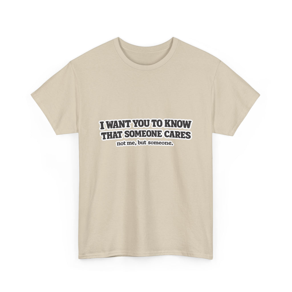 I Want You To Know That Someone Cares Tee — Compassion Message T-Shirt