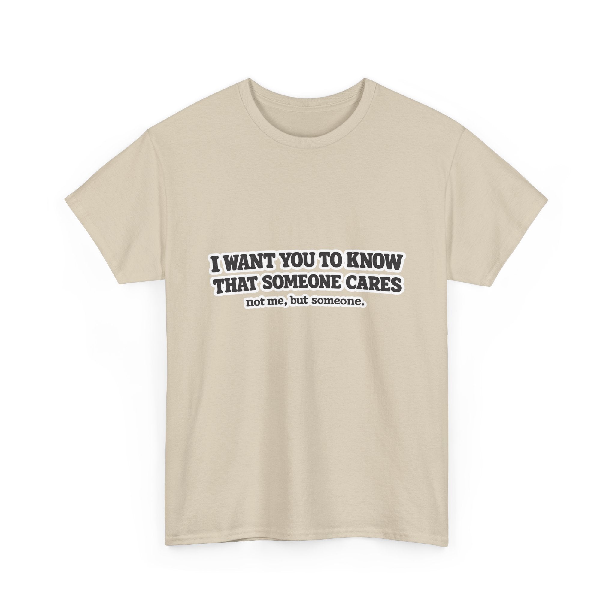 I Want You To Know That Someone Cares Tee — Compassion Message T-Shirt