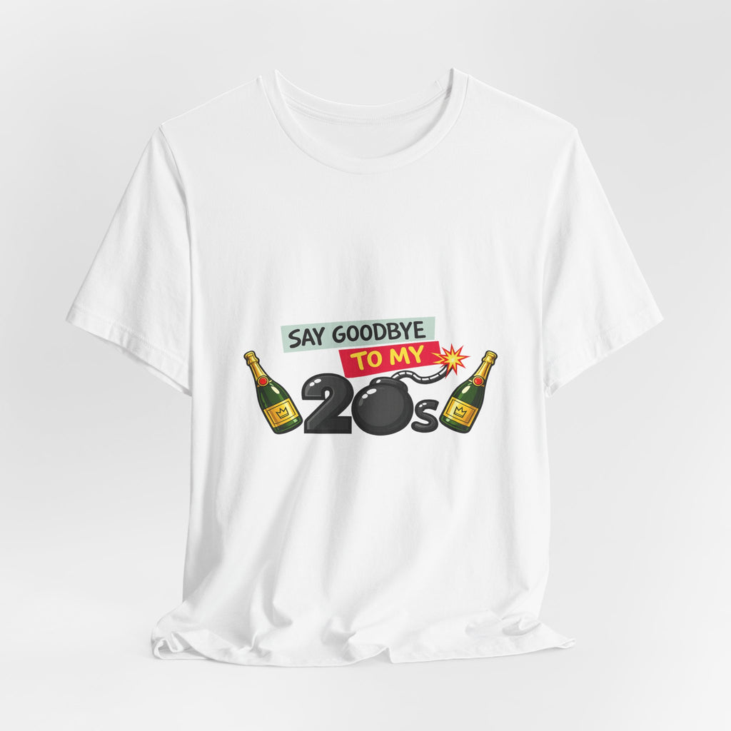 Say Goodbye to My 20s T-Shirt — 20s Birthday Party Tee