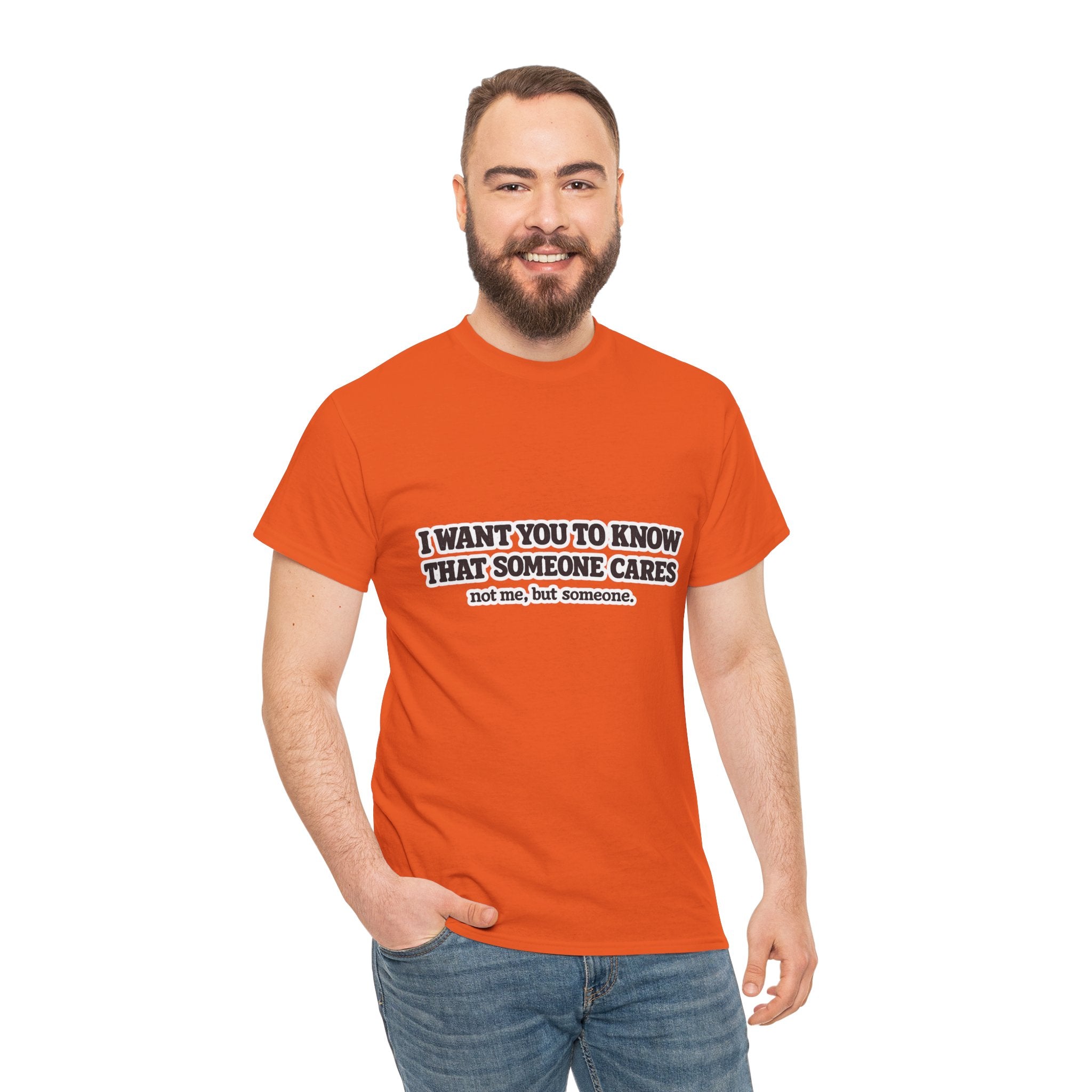 I Want You To Know That Someone Cares Tee — Compassion Message T-Shirt