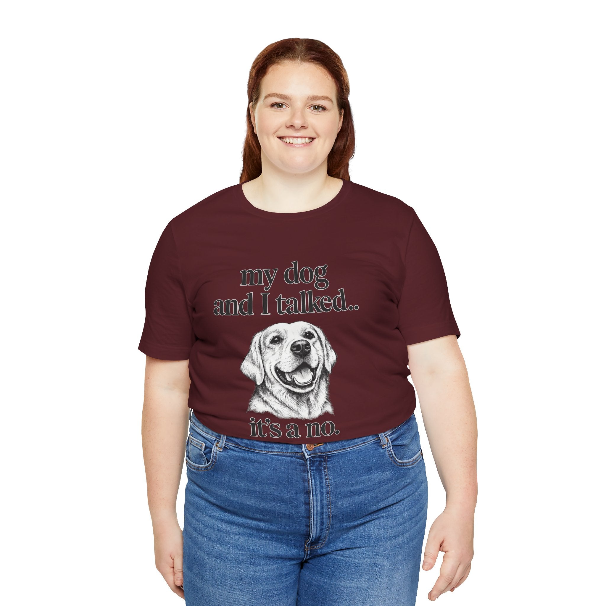 Dog Lover T-Shirt — "my dog and I talked.. it's a no." Funny Pet Graphic Tee
