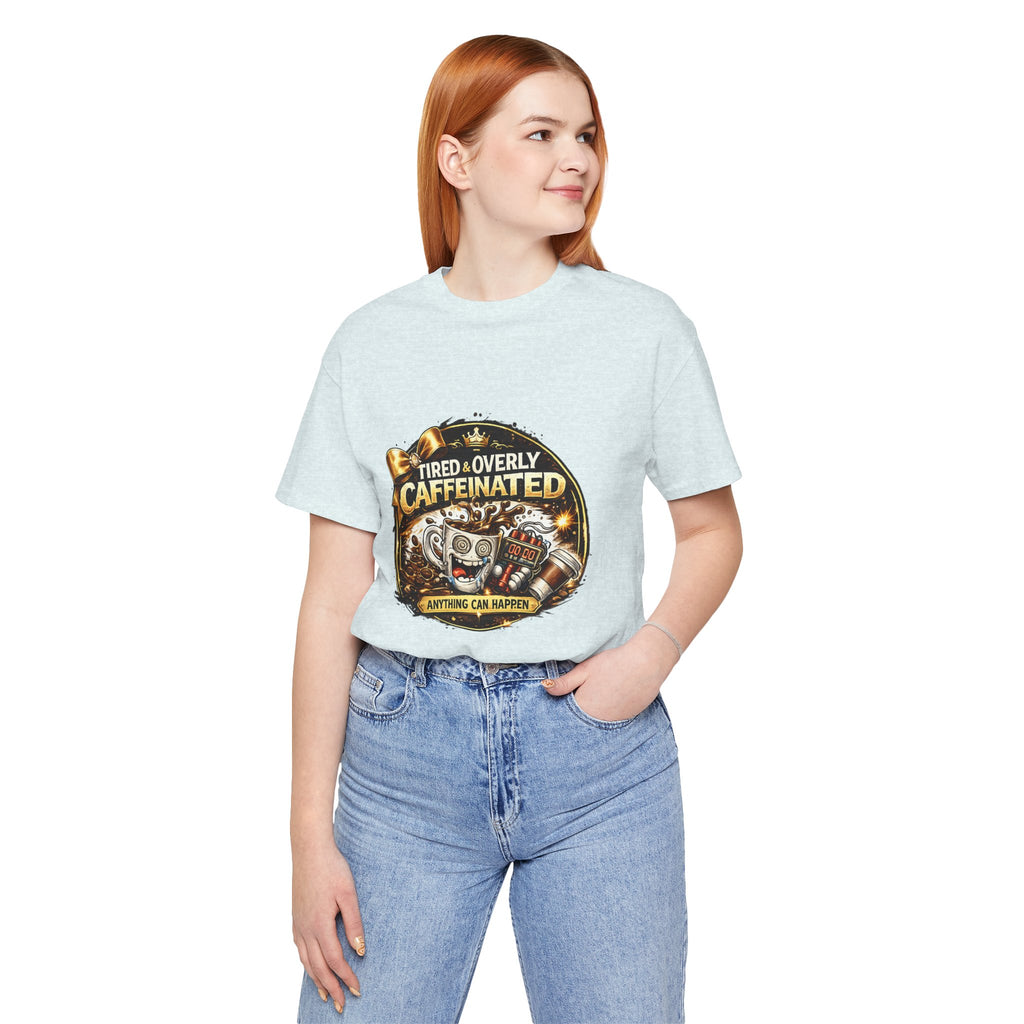 "Tired & Overly Caffeinated: Anything Can Happen" Coffee Graphic Tee