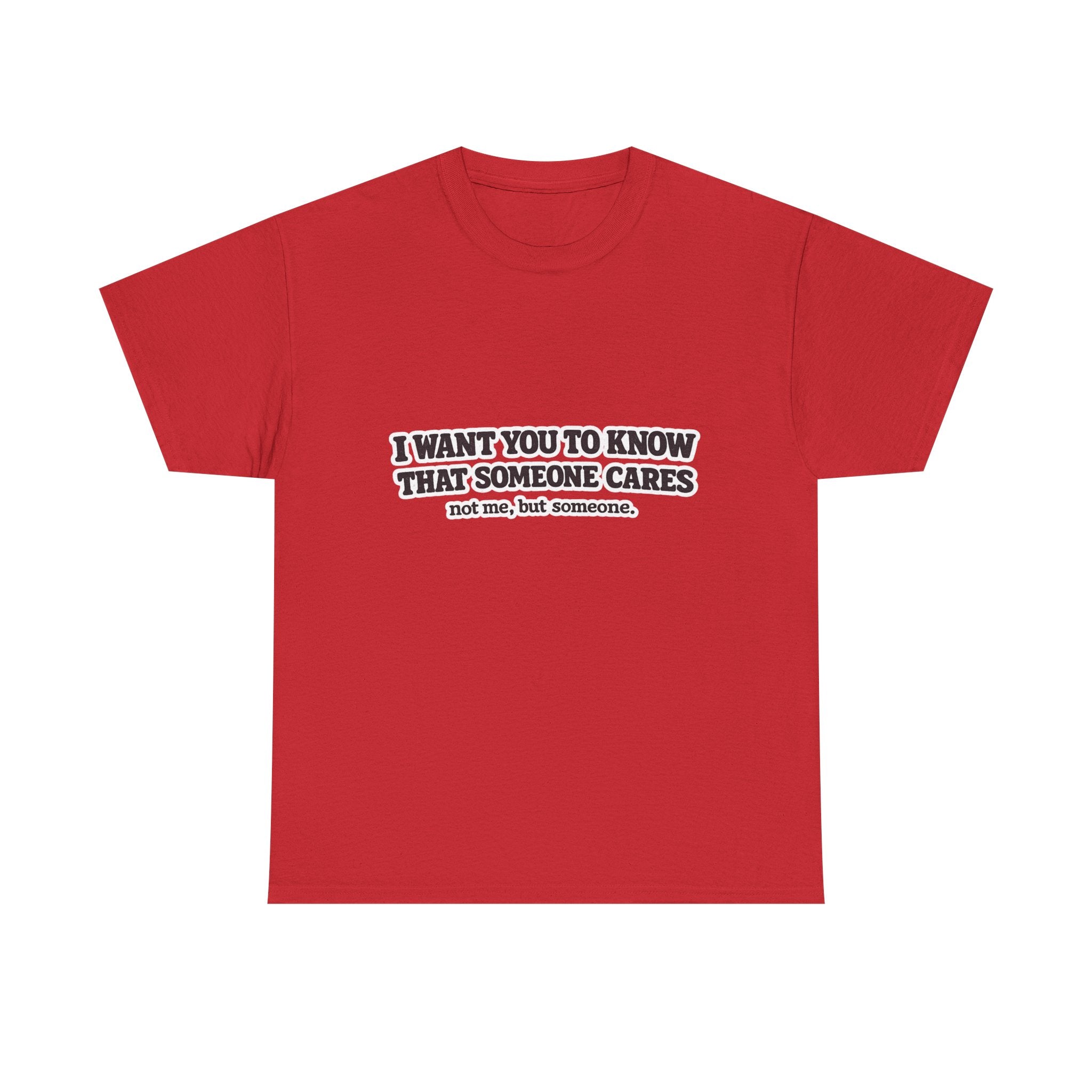 I Want You To Know That Someone Cares Tee — Compassion Message T-Shirt